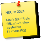 NEU in 2024:  Mask 50i E5 als 25kmh-Version bestellbar (1 x vorrätig)